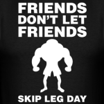 friends-don-t-let-friends-skip-leg-day-shirt_design.png